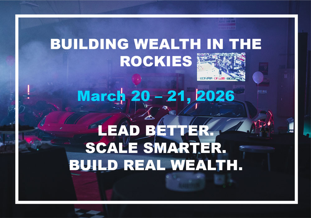 Building Wealth in the Rockies - March 20-21, 2026 - Lead Better. Scale Smarter. Build Real Wealth.