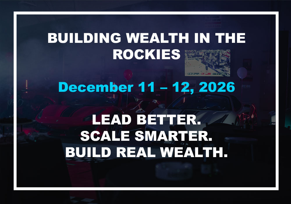 Building Wealth in the Rockies - December 11-12, 2026 - Lead Better. Scale Smarter. Build Real Wealth.